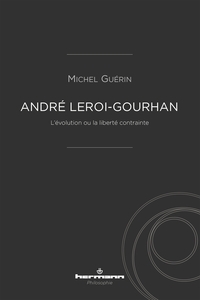 ANDRE LEROI-GOURHAN - L'EVOLUTION OU LA LIBERTE CONTRAINTE