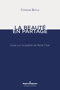 LA BEAUTE EN PARTAGE - ESSAI SUR LA POESIE DE RENE CHAR