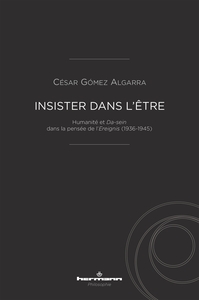 INSISTER DANS L'ETRE - HUMANITE ET DA-SEIN DANS LA PENSEE DE L'EREIGNIS (1936-1945)