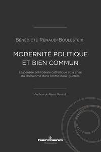 MODERNITE POLITIQUE ET BIEN COMMUN - LA PENSEE ANTILIBERALE CATHOLIQUE ET LA CRISE DU LIBERALISME DA