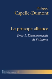 LE PRINCIPE ALLIANCE - TOME 1.  PHENOMENOLOGIE DE L'ALLIANCE