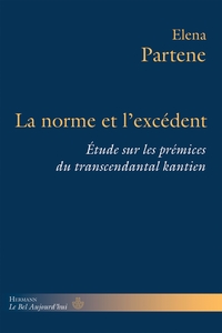 LA NORME ET L'EXCEDENT - ETUDE SUR LES PREMICES DU TRANSCENDANTAL KANTIEN