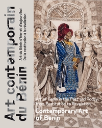 ART CONTEMPORAIN DU BENIN/CONTEMPORARY ART OF BENIN - ART DU BENIN D'HIER ET D'AUJOURD'HUI, DE LA RE
