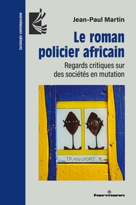 LE ROMAN POLICIER AFRICAIN - REGARDS CRITIQUES SUR DES SOCIETES EN MUTATION