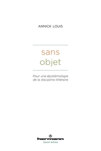 SANS OBJET - POUR UNE EPISTEMOLOGIE DE LA DISCIPLINE LITTERAIRE