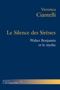 LE SILENCE DES SIRENES - WALTER BENJAMIN ET LE MYTHE