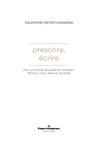 PRESCRIRE, ECRIRE - POUR UN PORTRAIT DU POETE EN MORALISTE ? MICHAUX, CHAR, JABES ET JACCOTTET