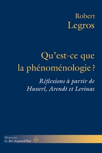 QU'EST-CE QUE LA PHENOMENOLOGIE ? - REFLEXIONS A PARTIR DE HUSSERL, ARENDT ET LEVINAS