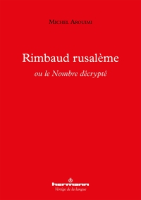 RIMBAUD RUSALEME OU LE NOMBRE DECRYPTE