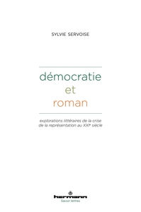 DEMOCRATIE ET ROMAN - EXPLORATIONS LITTERAIRES DE LA CRISE DE LA REPRESENTATION AU XXIE SIECLE