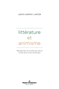 LITTERATURE ET ANIMISME - REPRESENTER LES ENTITES DE NATURE A L'ERE DE LA CRISE CLIMATIQUE. LITTERAT