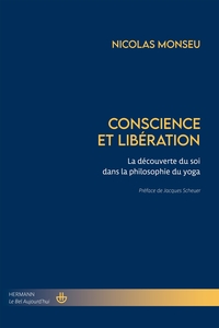 CONSCIENCE ET LIBERATION - LA DECOUVERTE DU SOI DANS LA PHILOSOPHIE DU YOGA
