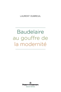 BAUDELAIRE AU GOUFFRE DE LA MODERNITE