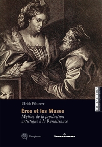 EROS ET LES MUSES - MYTHES DE LA PRODUCTION ARTISTIQUE A LA RENAISSANCE