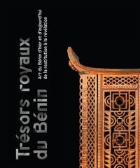 TRESORS ROYAUX DU BENIN - ART DU BENIN D'HIER ET D'AUJOURD'HUI, DE LA RESTITUTION A LA REVELATION