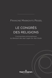 LE CONGRES DES RELIGIONS - COMMENTAIRE PHILOSOPHIQUE DU BANQUET DES SEPT SAGES DE JEAN BODIN