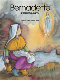 BERNADETTE L'ENFANT QUI A VU