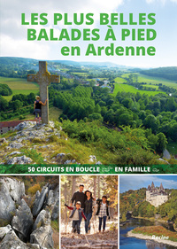 LES PLUS BELLES BALADES A PIED EN ARDENNE - 50 CIRCUITS EN BOUCLE EN FAMILLE