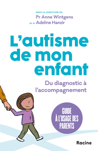 L'AUTISME DE MON ENFANT - GUIDE PRATIQUE A L'USAGE DES PARENTS, DU DIAGNOSTIC A L'ACCOMPAGNEMENT