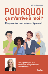 POURQUOI CA M'ARRIVE A MOI? - COMPRENDRE POUR MIEUX S'EPANOUIR
