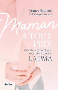 MAMAN A TOUT PRIX - PATIENTE ET GYNECOLOGUE VOUS DISENT TOUT SUR LA PMA