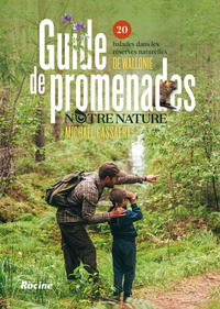 GUIDE DE PROMENADES NOTRE NATURE - 20 BALADES DANS LES RESERVES NATURELLES DE WALLONIE