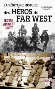 LA VERITABLE HISTOIRE DES HEROS DU FAR WEST