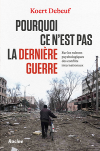 POURQUOI CE N'EST PAS LA DERNIERE GUERRE - SUR LES RAISONS PSYCHOLOGIQUES DES CONFLITS INTERNATIONAU