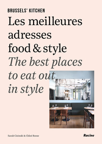 BRUSSELS' KITCHEN - LES MEILLEURS ADRESSES FOOD & STYLE / THE BEST PLACES TO EAT OUT IN STYLE