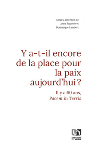 Y A-T-IL ENCORE DE LA PLACE POUR LA PAIX AUJOURD'HUI ? : IL Y A 60 ANS, PACEM IN TERRIS