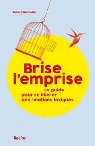 BRISE L'EMPRISE - LE GUIDE POUR SE LIBERER DES RELATIONS TOXIQUES