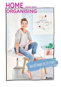 HOME ORGANISING - MA METHODE EN 10 ETAPES