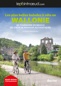 LES PLUS BELLES BALADES A VELO EN WALLONIE - 50 ITINERAIRES EN BOUCLES AU COEUR DE PAYSAGES AUTHENTI