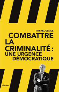 COMBATTRE LA CRIMINALITE - L'URGENCE DEMOCRATIQUE