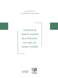 LITTERATURE DE L'ALTERITE, ALTERITES DE LA LITTERATURE - MOI, NOUS, LES AUTRES, LE MONDE