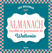 ALMANACH INSOLITE ET GOURMAND DE WALLONIE