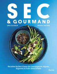 SEC & GOURMAND - RECETTES FACILES A BASE DE CHAMPIGNONS, ALGUES, LEGUMES ET FRUITS DESHYDRATES