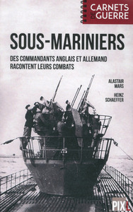 SOUS-MARINIERS - DES COMMANDANTS ANGLAIS ET ALLEMAND RACONTENT LEURS COMBATS