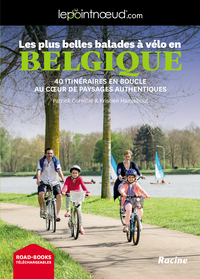 LES PLUS BELLES BALADES A VELO EN BELGIQUE - 40 ITINERAIRES EN BOUCLE AU COEUR DE PAYSAGES AUTHENTIQ