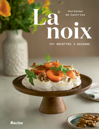 LA NOIX 101 RECETTES 4 SAISONS
