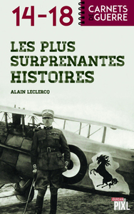 LES PLUS SURPRENANTES HISTOIRES DE 14-18