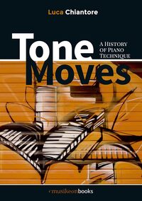 LUCA CHIANTORE - TONE MOVES : A HISTORY OF PIANO TECHNIQUE