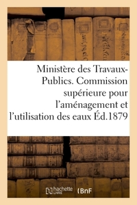 MINISTERE DES TRAVAUX-PUBLICS. COMMISSION SUPERIEURE POUR L'AMENAGEMENT ET L'UTILISATION DES EAUX. -