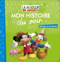 LA MAISON DE MICKEY - MON HISTOIRE DU SOIR - MICKEY A LA FERME - DISNEY