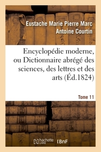 ENCYCLOPEDIE MODERNE, OU DICTIONNAIRE ABREGE DES SCIENCES, DES LETTRES ET DES ARTS. TOME 11