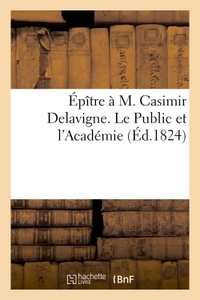 Épître à M. Casimir Delavigne. Le Public et l'Académie