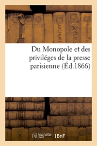 DU MONOPOLE ET DES PRIVILEGES DE LA PRESSE PARISIENNE