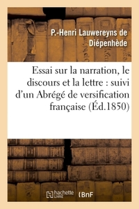 ESSAI SUR LA NARRATION, LE DISCOURS ET LA LETTRE : SUIVI D'UN ABREGE DE VERSIFICATION FRANCAISE - ET