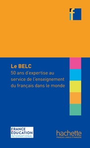 BELC : 50 ANS D'EXPERTISE AU SERVICE DE L'ENSEIGNEMENT DU FRANCAIS DANS LE MONDE