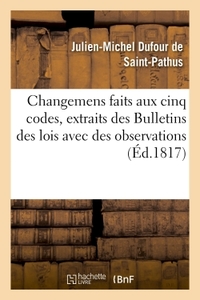 Changemens faits aux cinq codes, extraits des Bulletins des lois avec des observations